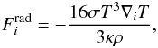 \begin{equation} F_i^{\rm rad} = - \frac{16 \sigma T^3\nabla_i T}{3 \kappa \rho}, \end{equation}