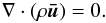 \begin{equation} \nabla \cdot (\rho \vec{\bar{u}}) = 0. \end{equation}