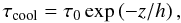 \begin{equation} \tau_{\rm cool}=\tau_0\exp\left(-z/h\right), \end{equation}
