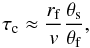 \begin{equation} \tau_{\mathrm{c}} \approx \frac{r_{\mathrm{f}}}{v}\frac{\theta_{\mathrm{s}}}{\theta_{\mathrm{f}}}, \label{eq:ts} \end{equation}