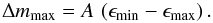 \begin{equation} \Delta m_{\mathrm{max}} = A\,\left(\epsilon_{\min}-\epsilon_{\max}\right). \end{equation}