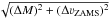 \hbox{$\sqrt{(\Delta M)^{2}+(\Delta \vzams)^{2}}$}