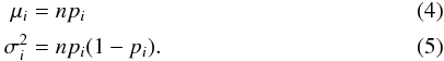 \begin{align} \mu_{i}&= np_{i}& \label{eq:mu}\\ \sigma^{2}_{i} &= np_{i}(1-p_{i}). \label{eq:sigma} \end{align}