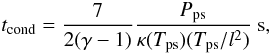 \begin{equation} t_{\rm cond} = \frac{7}{2(\gamma - 1)}\frac{P_{\rm ps}}{\kappa(T_{\rm ps})(T_{\rm ps}/l^2)}~{\rm s}, \label{eqn:tcond} \end{equation}