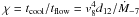 \hbox{$\chi = t_{\rm cool}/t_{\rm flow} = v_{8}^4 d_{12}/ \dot{M}_{-7}$}