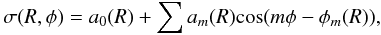\begin{equation} \sigma(R,\phi)=a_0(R)+\sum a_m(R){\rm cos}(m\phi-\phi_m(R)), \label{eqsigma} \end{equation}