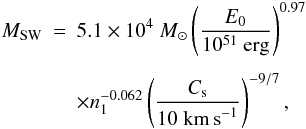 \begin{eqnarray} M_{\rm SW} &=& 5.1 \times 10^4~M_\odot \left(\frac{E_0}{10^{51}~{\rm erg}}\right)^{0.97} \nonumber \\[1.5mm] && \times n_1^{-0.062}\left(\frac{C_{\rm s}}{10~{\rm km\,s}^{-1}}\right)^{-9/7}, \end{eqnarray}