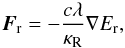 Mathematical equation: \begin{equation} \vec{F}_\mathrm{r} = -\frac{c\lambda}{\kappa_\mathrm{R}}\nabla E_\mathrm{r}, \label{fld_closure} \end{equation}