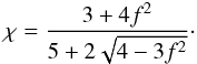 Mathematical equation: \begin{equation} \chi = \frac{3+4f^2}{5+2\sqrt{4-3f^2}}\cdot \label{m1_closure} \end{equation}
