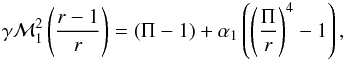 Mathematical equation: \begin{equation} \gamma \mathcal{M}_1^2\left(\frac{r-1}{r} \right)=\left(\Pi -1\right) +\alpha_1\left( \left(\frac{\Pi}{r}\right)^4-1\right),\label{opac1} \end{equation}