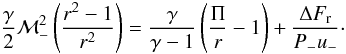 Mathematical equation: \begin{equation} \frac{\gamma}{2} \mathcal{M}_-^2\left(\frac{r^2-1}{r^2} \right)=\frac{\gamma}{\gamma-1}\left(\frac{\Pi}{r} -1\right) + \frac{\Delta F_\mathrm{r}}{P_- u_-}\cdot \end{equation}