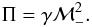 Mathematical equation: \begin{equation} \Pi=\gamma \mathcal{M}_-^2. \label{rPi} \end{equation}