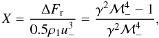 Mathematical equation: \begin{equation} X=\frac{\Delta F_\mathrm{r}}{0.5\rho_1 u_-^3} = \frac{\gamma^2 \mathcal{M}_-^4 -1}{\gamma^2 \mathcal{M}_-^4}, \label{XX} \end{equation}