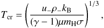 Mathematical equation: \begin{equation} T_\mathrm{cr}=\left(\frac{u_-\rho_- k_\mathrm{B}}{(\gamma - 1)\mu m_\mathrm{H} \sigma}\right)^{1/3}, \label{Tcr} \end{equation}