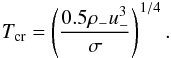 Mathematical equation: \begin{equation} T_\mathrm{cr}=\left( \frac{0.5\rho_- u_-^3}{\sigma}\right)^{1/4}. \label{Tcr2} \end{equation}