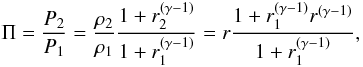 Mathematical equation: \begin{equation} \Pi=\frac{P_2}{P_1}=\frac{\rho_2}{\rho_1}\frac{1+r_2^{(\gamma-1)}}{1+r_1^{(\gamma-1)}}= r\frac{1+r_1^{(\gamma-1)}r^{(\gamma-1)}}{1+r_1^{(\gamma-1)}}, \end{equation}