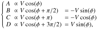 \appendix \setcounter{section}{1} \begin{equation} \left\{ \begin{array}{lll} A &\varpropto V \cos(\phi) &\\ B &\varpropto V \cos(\phi + \pi/2) &= - V \sin(\phi) \\ C &\varpropto V \cos(\phi + \pi) &= - V \cos(\phi) \\ D &\varpropto V \cos(\phi + 3\pi/2) &= V \sin(\phi) , \end{array} \right. \end{equation}