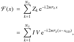 \appendix \setcounter{section}{2} \begin{eqnarray} \mathcal{F}(x) &=& \sum_{k=1}^{N_{\lambda}} Z_k \, {\rm e}^{-{\rm i} \, 2\pi \sigma_k x} \nonumber \\[1.5mm] &=& \sum_{k=1}^{N_{\lambda}} I\,V\, {\rm e}^{-{\rm i} \, 2\pi \sigma_k \left(x-x_{\rm GD}\right)} , \end{eqnarray}