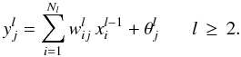 \begin{equation} y^l_j = \sum_{i=1}^{N_l} w^l_{ij}\, x^{l-1}_i + \theta^l_j\,\, \hspace*{5mm}l\,\geq\,2. \end{equation}