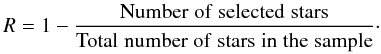 \begin{equation} R = 1 - \frac{ \rm Number\; of \;selected \;stars}{\rm Total \;number \;of \; stars\; in\;the\; sample}\cdot \end{equation}