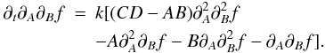 \appendix \setcounter{section}{1} \begin{eqnarray*} \partial_t \partial_A\partial_B f &= &k [(CD-AB)\partial_A^2\partial_B^2 f \\ & &-A\partial_A^2\partial_B f - B \partial_A\partial_B^2 f - \partial_A\partial_B f]. \end{eqnarray*}