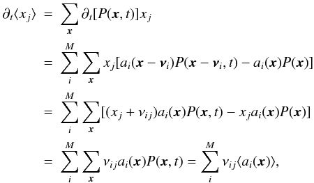 \begin{eqnarray} \partial_t\langle x_j\rangle&=& \sum_{\vec{x}}\partial_t[P(\vec{x}, t)]x_j \nonumber\\ &=& \sum_i^M\sum_{\vec{x}} x_j[a_i(\vec{x}-\vec{\nu}_i) P(\vec{x}-\vec{\nu}_i, t) - a_i(\vec{x}) P(\vec{x})] \nonumber\\ &=& \sum_i^M\sum_{\vec{x}} [(x_j+\nu_{ij})a_i(\vec{x}) P(\vec{x}, t) - x_ja_i(\vec{x}) P(\vec{x})] \\ &=& \sum_i^M\sum_{\vec{x}} \nu_{ij}a_i(\vec{x}) P(\vec{x}, t) = \sum_i^M \nu_{ij}\langle a_i(\vec{x})\rangle,\nonumber \end{eqnarray}