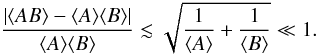 $$ \frac{|\langle AB\rangle-\langle A\rangle\langle B\rangle|}{\langle A\rangle\langle B\rangle}\lesssim \sqrt{\frac{1}{\langle A\rangle}+\frac{1}{\langle B\rangle}}\ll1. $$