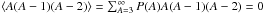 \hbox{$\langle A(A-1)(A-2)\rangle = \sum_{A=3}^{\infty} P(A) A(A-1)(A-2) = 0$}
