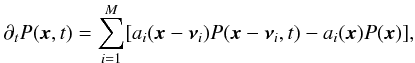 \begin{equation} \partial_t P(\vec{x}, t) = \sum_{i=1}^{M} [a_i(\vec{x}-\vec{\nu}_i) P(\vec{x}-\vec{\nu}_i, t) - a_i(\vec{x}) P(\vec{x})], \label{eqn:mastereq} \end{equation}