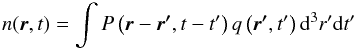 \begin{equation} n(\vec{r}, t) = \int P\left(\vec{r}-\vec{r'}, t-t'\right) q\left(\vec{r'}, t'\right) {\rm d}^3 r' {\rm d}t' \end{equation}