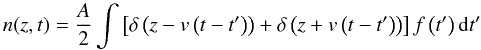 \begin{equation} n(z,t) = {A\over 2} \int \left[\delta \left(z-v\left(t-t'\right)\right) + \delta \left(z+v\left(t-t'\right)\right)\right] f\left(t'\right) {\rm d}t' \end{equation}