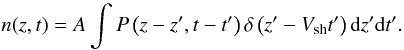 \begin{equation} n(z,t) = {A} \int P\left(z-z',t-t'\right) \delta\left(z' - V_{\rm sh}t'\right) {\rm d}z' {\rm d}t'. \end{equation}