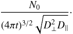 \begin{equation} \label{factor} \frac{N_0}{(4 \pi t)^{3/2}\sqrt{D_\bot^2D_{||}}}\cdot \end{equation}