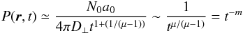 \begin{equation} \label{propagatorlim} P (\vec{r}, t) \simeq \frac{N_0 a_0}{4 \pi D_\bot t ^{1+(1/(\mu - 1))}} \sim \frac{1}{t^{\mu/(\mu-1)}} = t^{-m} \end{equation}
