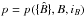 \hbox{$p=p(\{\hat{B}\}, B, i_B)$}