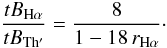 \begin{equation*} \frac{tB_{\mathrm{H}\alpha}}{tB_\mathrm{Th'}} = \frac{8}{1-18\,r_{\mathrm{H}\alpha}}\cdot \end{equation*}