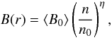 \begin{equation} \label{eq:bprofile} B(r)=\langle B_0 \rangle\left( \frac{n}{n_0}\right)^{\eta}, \end{equation}