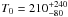 \hbox{$T_{0}=210^{+240}_{-80}$}