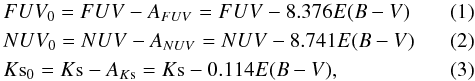 \begin{eqnarray} \label{eq:dered}&&FUV_0 = FUV -A_{FUV} = FUV - 8.376 E(B-V) \\ \label{eq:dered2}&&NUV_0 = NUV -A_{NUV} = NUV - 8.741 E(B-V) \\ \label{eq:dered3}&&K{{\rm s}_0} = K{\rm s} - A_{K{\rm s}} = K{\rm s} - 0.114 E(B-V), \end{eqnarray}