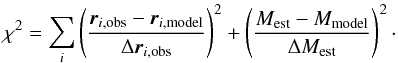 \begin{equation} \chi^2 = \sum_i \left(\vec r_{i,\rm obs} - \vec r_{i,\rm model} \over \Delta\vec r_{i,\rm obs}\right)^2 + \left(M_{\rm est}-M_{\rm model} \over\Delta M_{\rm est}\right)^2\cdot \label{ChiWithoutDiskEq} \end{equation}