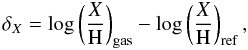 \begin{equation} \delta_\X = \log \left( {\X \over \Hy}\right)_\gas - \log \left( {\X \over \Hy} \right)_\REF, \label{eqDEPhydrogen} \end{equation}