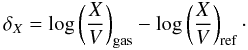 \begin{equation} \delta_\X = \log \left({\X \over \V} \right)_\gas - \log \left( {\X \over \V} \right)_\REF\cdot \label{eqDEPvolatile} \end{equation}