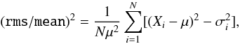 \begin{equation} ({\tt{}rms}/{\tt{}mean})^2 = {1 \over N\mu^2} \sum^N_{i=1}[(X_i - \mu)^2 - \sigma_i^2], \end{equation}