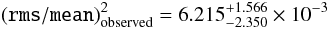 \begin{equation} ({\tt{}rms}/{\tt{}mean})^2_{\rm observed}=6.215^{+1.566}_{-2.350}\times10^{-3} \label{eq:var_value} \end{equation}