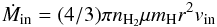 \begin{equation} \dot{M}_{\rm in} = (4/3)\pi n_{\rm H_2}\mu m_{\rm H} r^2 v_{\rm in} \end{equation}