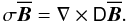 \begin{equation} \sigma\overline{\vec{B}}=\nabla\times\tens{D}\overline{\vec{B}} . \label{eq:5} \end{equation}