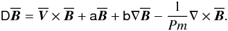 \begin{equation} \tens{D}\overline{\vec{B}}=\overline{\vec{V}}\times\overline{\vec{B}}+\tens{a}\overline{\vec{B}}+\tens{b}\nabla\overline{\vec{B}}-\frac{1}{Pm}\nabla\times\overline{\vec{B}} . \label{eq8} \end{equation}