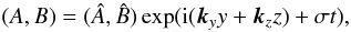 \begin{equation} (A,B)=(\hat{A},\hat{B})\exp ({\rm i}(\vec{k}_y y+\vec{k}_z z)+\sigma t) , \label{eq:13} \end{equation}