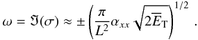 \begin{equation} \omega=\Im(\sigma)\approx\pm\left(\frac{\pi}{L^2}\tens{\alpha}_{xx}\sqrt{2\overline{E}_{\rm T}}\right)^{1/2} \, . \label{eq:14} \end{equation}
