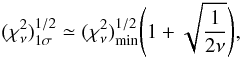\begin{equation} \label{eq21} (\chi_\nu^2)^{1/2}_{1\sigma} \simeq (\chi_\nu^2)^{1/2}_{\rm min} \Biggl( 1 + \sqrt{{1 \over 2\nu}} \Biggr), \end{equation}